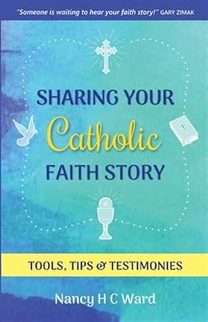 Seller image for Sharing Your Catholic Faith Story: Tools, Tips, and Testimonies for sale by GreatBookPrices