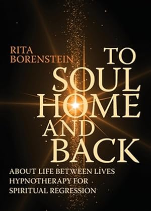 Seller image for To Soul Home and Back: About Life between Lives hypnotherapy for spiritual regression for sale by GreatBookPrices