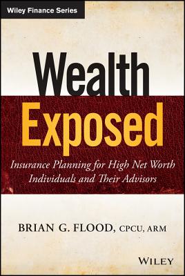 Image du vendeur pour Wealth Exposed: Insurance Planning for High Net Worth Individuals and Their Advisors (Hardback or Cased Book) mis en vente par BargainBookStores