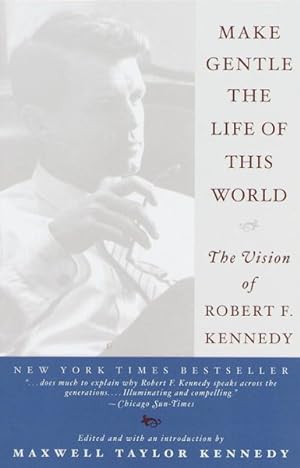 Seller image for Make Gentle the Life of This World : The Vision of Robert F. Kennedy for sale by GreatBookPrices