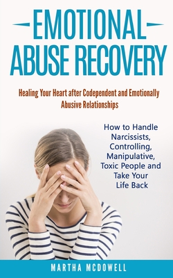 Bild des Verkufers fr Emotional Abuse Recovery: Healing Your Heart after Codependent and Emotionally Abusive Relationships: How to Handle Narcissists, Controlling, Ma (Paperback or Softback) zum Verkauf von BargainBookStores