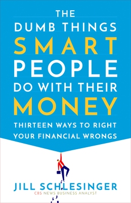 Bild des Verkäufers für The Dumb Things Smart People Do with Their Money: Thirteen Ways to Right Your Financial Wrongs (Paperback or Softback) zum Verkauf von BargainBookStores