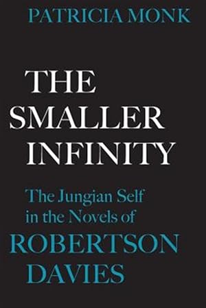 Seller image for The Smaller Infinity: The Jungian Self in the Novels of Robertson Davies for sale by GreatBookPrices