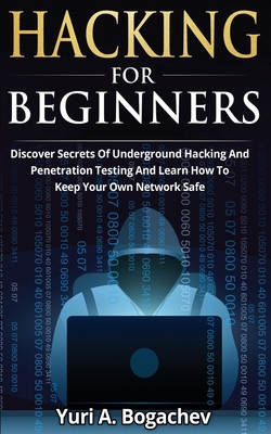 Image du vendeur pour Hacking For Beginners: Discover Secrets Of Underground Hacking And Penetration Testing And Learn How To Keep Your Own Network Safe (Paperback or Softback) mis en vente par BargainBookStores