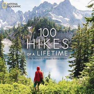 Imagen del vendedor de 100 Hikes of a Lifetime: The World's Ultimate Scenic Trails (Hardback or Cased Book) a la venta por BargainBookStores