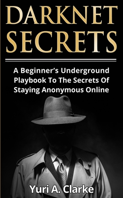 Seller image for Darknet Secrets: A Beginner's Underground Playbook To The Secrets Of Staying Anonymous Online (Paperback or Softback) for sale by BargainBookStores