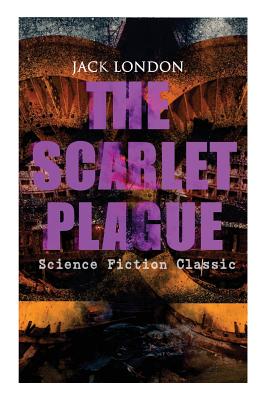 Seller image for THE SCARLET PLAGUE (Science Fiction Classic): Post-Apocalyptic Adventure Novel (Paperback or Softback) for sale by BargainBookStores