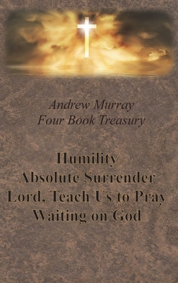 Seller image for Andrew Murray Four Book Treasury - Humility; Absolute Surrender; Lord, Teach Us to Pray; and Waiting on God (Hardback or Cased Book) for sale by BargainBookStores