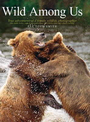 Bild des Verkufers fr Wild Among Us: True Adventures of a Female Wildlife Photographer Who Stalks Bears, Wolves, Mountain Lions, Wild Horses and Other Ellu (Hardback or Cased Book) zum Verkauf von BargainBookStores