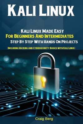Imagen del vendedor de Kali Linux: Kali Linux Made Easy For Beginners And Intermediates; Step By Step With Hands On Projects (Including Hacking and Cyber (Paperback or Softback) a la venta por BargainBookStores