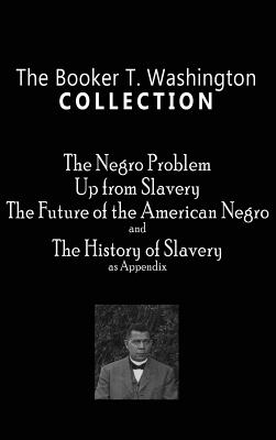 Bild des Verkufers fr Booker T. Washington Collection: The Negro Problem, Up from Slavery, the Future of the American Negro, the History of Slavery (Hardback or Cased Book) zum Verkauf von BargainBookStores