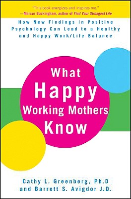 Seller image for What Happy Working Mothers Know: How New Findings in Positive Psychology Can Lead to a Healthy and Happy Work/Life Balance (Hardback or Cased Book) for sale by BargainBookStores