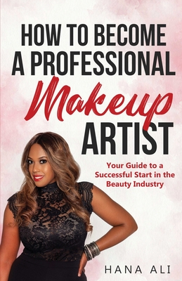 Seller image for How to Become a Professional Makeup Artist: Your Guide to a Successful Start in the Beauty Industry (Paperback or Softback) for sale by BargainBookStores