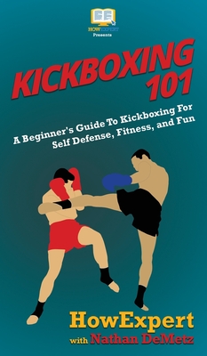 Seller image for Kickboxing 101: A Beginner's Guide To Kickboxing For Self Defense, Fitness, and Fun (Hardback or Cased Book) for sale by BargainBookStores