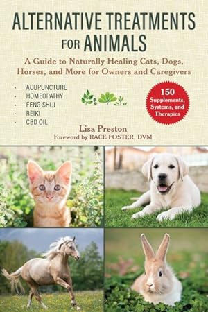 Seller image for Alternative Treatments for Animals : A Guide to Naturally Healing Cats, Dogs, Horses, and More for Owners and Caregivers for sale by GreatBookPrices