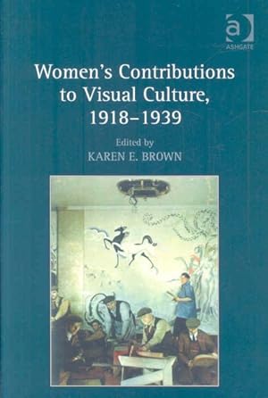 Image du vendeur pour Women's Contributions to Visual Culture, 1918-1939 mis en vente par GreatBookPrices