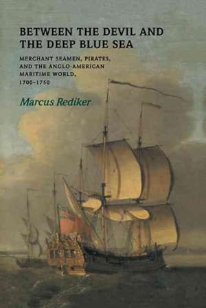 Seller image for Between the Devil and the Deep Blue Sea : Merchant Seamen, Pirates, and the Anglo-American Maritime World, 1700-1750 for sale by GreatBookPrices