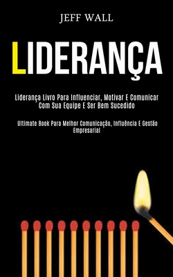 Seller image for Lideran�a: Lideran�a livro para influenciar, motivar e comunicar com sua equipe e ser bem sucedido (Ultimate book para melhor com (Paperback or Softback) for sale by BargainBookStores