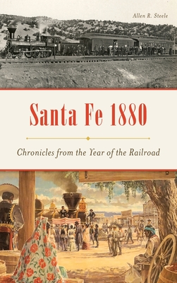 Seller image for Santa Fe 1880: Chronicles from the Year of the Railroad (Hardback or Cased Book) for sale by BargainBookStores