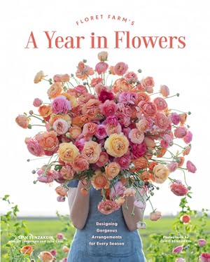Seller image for Floret Farm's a Year in Flowers: Designing Gorgeous Arrangements for Every Season (Flower Arranging Book, Bouquet and Floral Design Book) (Hardback or Cased Book) for sale by BargainBookStores