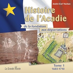 Seller image for Histoire de l'Acadie - Tome 1: 1603-1710: De la fondation aux d�portations (Paperback or Softback) for sale by BargainBookStores