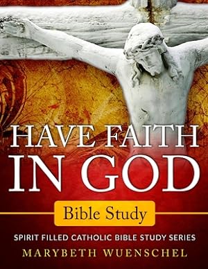 Immagine del venditore per Have Faith in God Bible Study: Spirit Filled Catholic Bible Study Series (Paperback or Softback) venduto da BargainBookStores