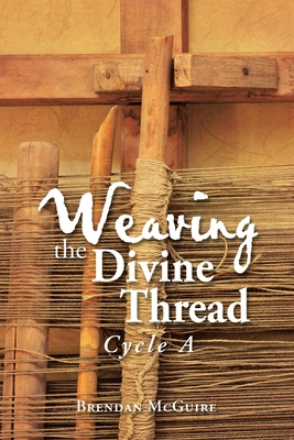 Seller image for Weaving the Divine Thread: Cycle A (Paperback or Softback) for sale by BargainBookStores