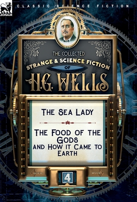 Immagine del venditore per The Collected Strange & Science Fiction of H. G. Wells: Volume 4-The Sea Lady & The Food of the Gods and How it Came to Earth (Hardback or Cased Book) venduto da BargainBookStores