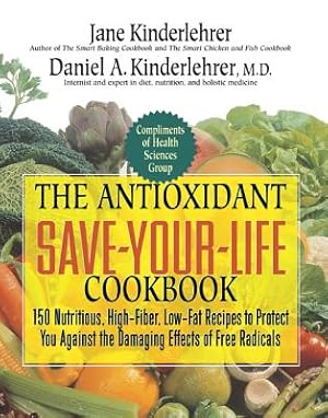 Immagine del venditore per The Antioxidant Save-Your-Life Cookbook: 150 Nutritious, High Fiber, Low-Fat Recipes to Protect You Against the Damaging Effects of Free Radicals (Paperback or Softback) venduto da BargainBookStores