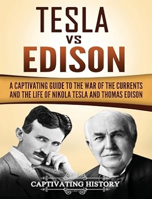 Seller image for Tesla Vs Edison: A Captivating Guide to the War of the Currents and the Life of Nikola Tesla and Thomas Edison (Hardback or Cased Book) for sale by BargainBookStores
