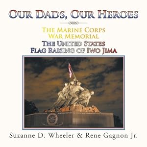 Immagine del venditore per The Marine Corps War Memorial the United States Flag Raising of Iwo Jima: Our Dads, Our Heroes (Paperback or Softback) venduto da BargainBookStores