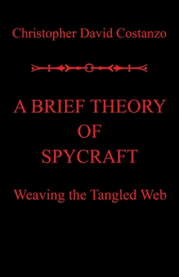 Bild des Verkufers fr A Brief Theory of Spycraft: Weaving the Tangled Web (Paperback or Softback) zum Verkauf von BargainBookStores