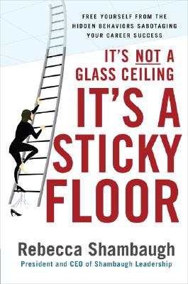 Seller image for It's Not a Glass Ceiling, It's a Sticky Floor: Free Yourself from the Hidden Behaviors Sabotaging Your Career Success (Hardback or Cased Book) for sale by BargainBookStores