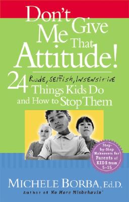 Imagen del vendedor de Don't Give Me That Attitude!: 24 Rude, Selfish, Insensitive Things Kids Do and How to Stop Them (Paperback or Softback) a la venta por BargainBookStores