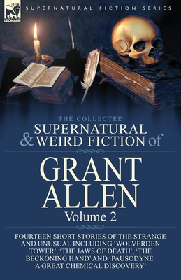 Seller image for The Collected Supernatural and Weird Fiction of Grant Allen: Volume 2-Fourteen Short Stories of the Strange and Unusual Including 'Wolverden Tower', ' (Paperback or Softback) for sale by BargainBookStores