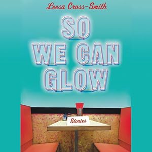 Image du vendeur pour So We Can Glow : Stories: Library Edition mis en vente par GreatBookPrices