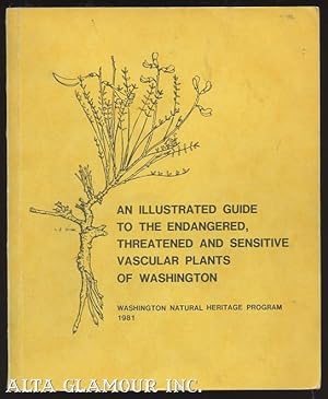 Image du vendeur pour AN ILLUSTRATED GUIDE TO THE ENDANGERED, THREATENED AND SENSITIVE VASCULAR PLANTS OF WASHINGTON mis en vente par Alta-Glamour Inc.