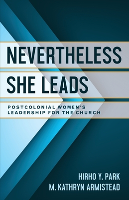 Bild des Verkufers fr Nevertheless She Leads: Postcolonial Women's Leadership for the Church (Paperback or Softback) zum Verkauf von BargainBookStores