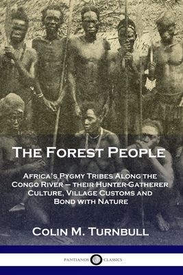 Bild des Verkufers fr The Forest People: Africa's Pygmy Tribes Along the Congo River - their Hunter-Gatherer Culture, Village Customs and Bond with Nature (Paperback or Softback) zum Verkauf von BargainBookStores
