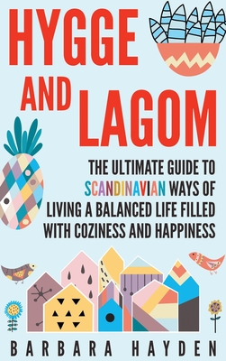 Seller image for Hygge and Lagom: The Ultimate Guide to Scandinavian Ways of Living a Balanced Life Filled with Coziness and Happiness (Hardback or Cased Book) for sale by BargainBookStores