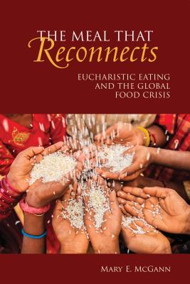 Immagine del venditore per The Meal That Reconnects: Eucharistic Eating and the Global Food Crisis (Paperback or Softback) venduto da BargainBookStores