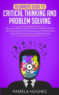 Immagine del venditore per Beginners Guide to Critical Thinking and Problem Solving: Become a Better Critical Thinker & Problem Solver, by Using Secret Tools & Techniques That W (Paperback or Softback) venduto da BargainBookStores