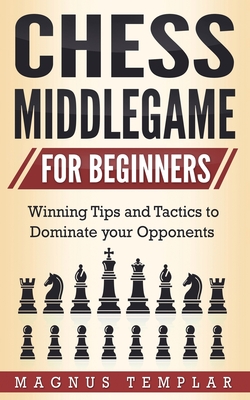 Seller image for Chess Middlegame for Beginners: Winning Tips and Tactics to Dominate your Opponents (Paperback or Softback) for sale by BargainBookStores