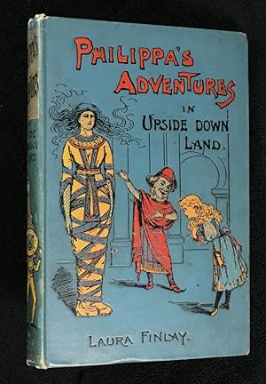 Philippa's Adventures in Upsidedown Land: A Child's Story. [cover title: Philippa's Adventures in...