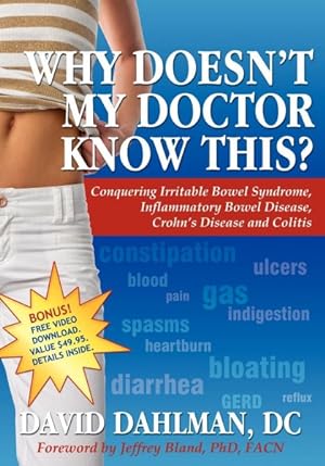 Immagine del venditore per Why Doesn't My Doctor Know This? : Conquering Irritable Bowel Syndrome, Inflammatory Bowel Disease, Crohn's Disease and Colitis venduto da GreatBookPrices