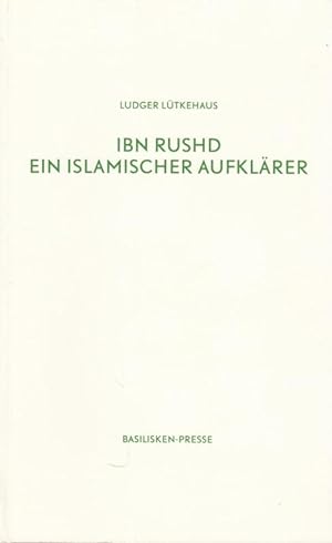 Ibn Rushd - Ein islamischer Aufklärer. Biograpischer Essay.