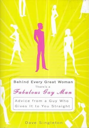 Behind Every Great Woman There's A Fabulous Gay Man: Advice from a Guy Who Gives It To You Straight