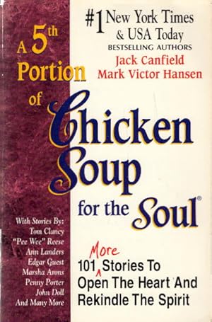 A 5th Portion of Chicken Soup for the Soul: 101 More Stories to Open the Heart and Rekindle the S...