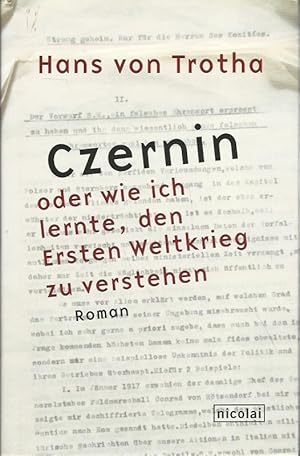 Czernin oder wie ich lernte, den Ersten Weltkrieg zu verstehen. Roman.