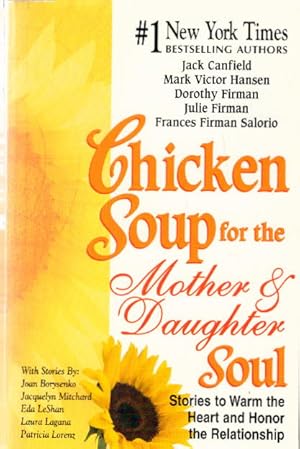 Chicken Soup for the Mother and Daughter Soul: Stories to Warm the Heart and Inspire the Spirit: ...